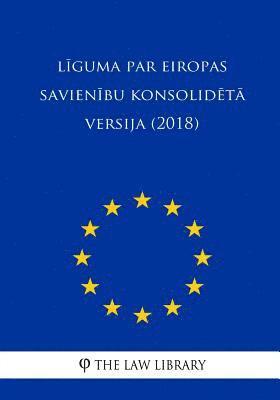 bokomslag Liguma Par Eiropas Savienibu Konsolideta Versija (2018)