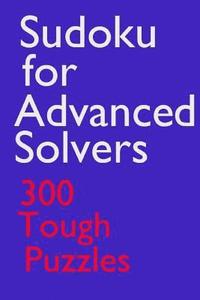 bokomslag Sudoku for Advanced Solvers: 300 Tough Puzzles