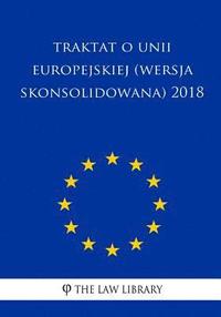 bokomslag Traktat O Unii Europejskiej (Wersja Skonsolidowana) 2018