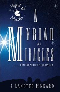 bokomslag A Myriad of Miracles: Nothing Shall be Impossible