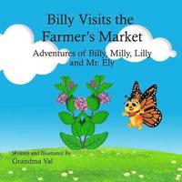 bokomslag Billy Visits the Farmer's Market: Adventures of Billy, Lilly, Milly and Mr. Ely