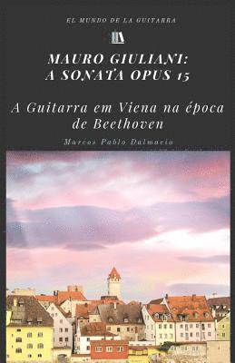 bokomslag Mauro Giuliani: a sonata Opus 15: A guitarra em Viena na epoca de Beethoven