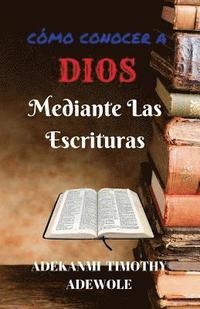 bokomslag Como Conocer A Dios Mediante Las Escrituras: Un manual de estudio bíblico