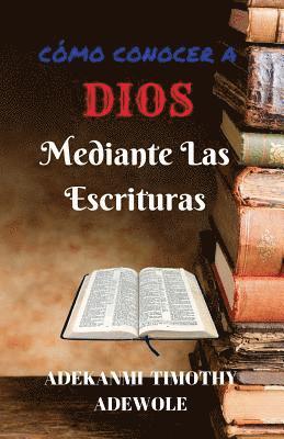 bokomslag Como Conocer A Dios Mediante Las Escrituras: Un manual de estudio bíblico