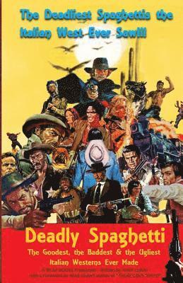 bokomslag Deadly Spaghetti: The Goodest, the Baddest & the Ugliest Italian Westerns Ever Made