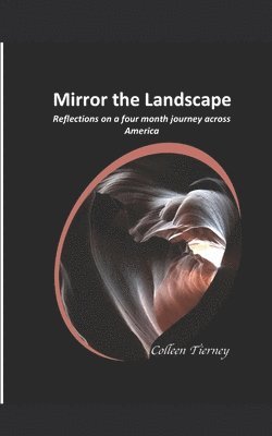 Colleen B. Tierney - Mirror the Landscape: Reflections on a four-month journey across America, Häftad
