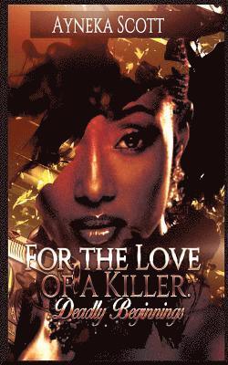 Ayneka Scott - For The Love Of A Killer: Deadly Beginnings, Häftad