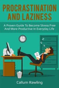 bokomslag Procrastination and Laziness: A Proven Guide To Become Stress Free And More Productive In Everyday Life