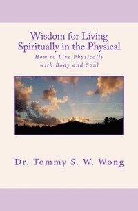 bokomslag Wisdom for Living Spiritually in the Physical