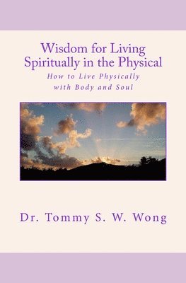 Wisdom for Living Spiritually in the Physical 1