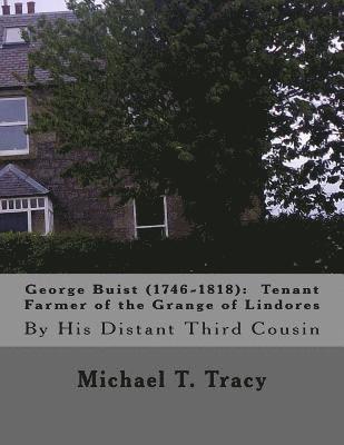 George Buist (1746-1818): Tenant Farmer of the Grange of Lindores: By His Distant Third Cousin 1