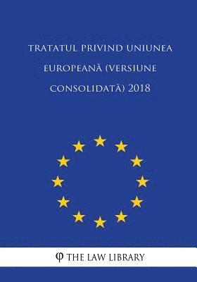 Tratatul Privind Uniunea Europeana (Versiune Consolidata) 2018 1
