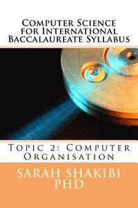 bokomslag Computer Science for International Baccalaureate Syllabus: Topic 2: Computer Organisation