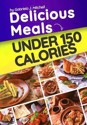 Delicious Meals Under 150 Calories: Healthy and Quick Recipes 1