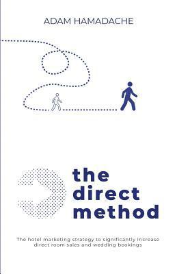 bokomslag The Direct Method: The Hotel Marketing Strategy to Significantly Increase Direct Room Sales and Wedding Bookings