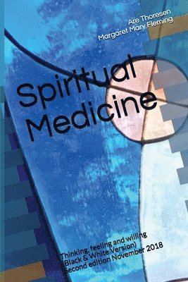 Spiritual Medicine: Thinking, Feeling and Willing (Black & White Version) 1