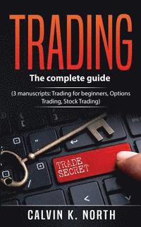 bokomslag Trading: The complete guide (3 manuscripts: Trading For Beginners, Options Trading, Stock Trading)