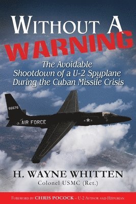 bokomslag Without A Warning: - The Avoidable Shootdown of a U-2 Spyplane During the Cuban Missile Crisis