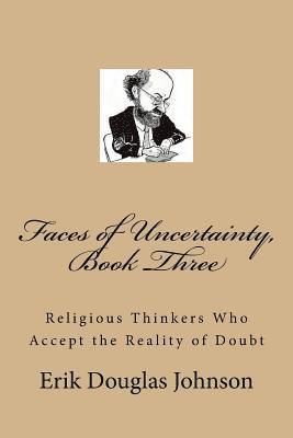 bokomslag Faces of Uncertainty, Book Three: Religious Thinkers Who Accept the Reality of Doubt