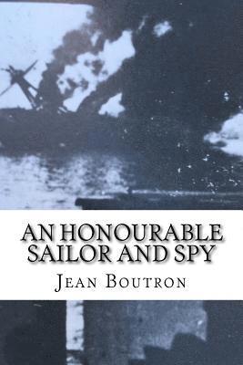 An Honourable Sailor and Spy: Shelled by the British allies at Oran in 1940, a French naval officer joins them in the war 1