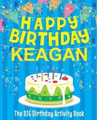 Happy Birthday Keagan - The Big Birthday Activity Book: (Personalized Children's Activity Book) 1