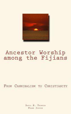 Frank Coffee, Basil H. Thomson - Ancestor Worship among the Fijians: (From Cannibalism to Christianity), Häftad