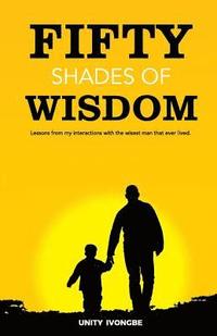 bokomslag Fifty Shades of Wisdom: Lessons from my interactions with the wisest man that ever lived