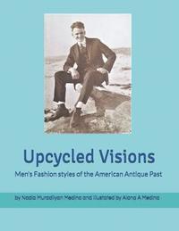 bokomslag Upcycled Visions Men's Fashion Styles of the American Antique past