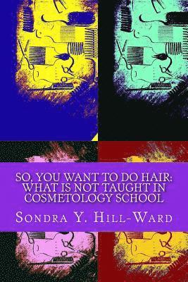 bokomslag So You Want To Do Hair: What Is NOT Taught In Cosmetology School