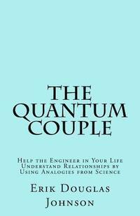 bokomslag The Quantum Couple: Help the Engineer in Your Life Understand Relationships by Using Analogies from Science