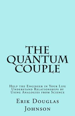 bokomslag The Quantum Couple: Help the Engineer in Your Life Understand Relationships by Using Analogies from Science