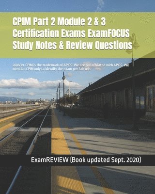 CPIM Part 2 Module 2 & 3 Certification Exams ExamFOCUS Study Notes & Review Questions 2018/19 1