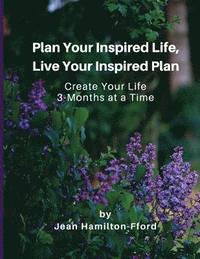 bokomslag Plan Your Inspired Life, Live Your Inspired Plan: Create Your Life 3-months at a Time