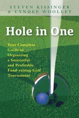 Cyndee Woolley, Steven Kissinger - Hole in One: Your Complete Guide to Organizing a Successful and Profitable Fund-Raising Golf Tournament, Häftad