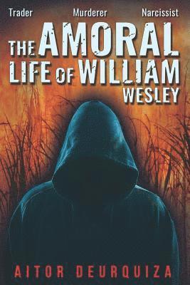 Aitor Deurquiza - The Amoral Life of William Wesley: Trader Murderer Narcissist, Häftad
