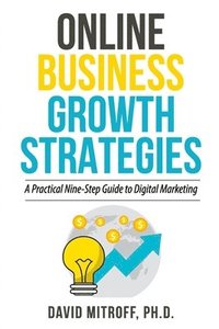 bokomslag Online Business Growth Strategies: A Practical Nine-Step Guide to Digital Marketing