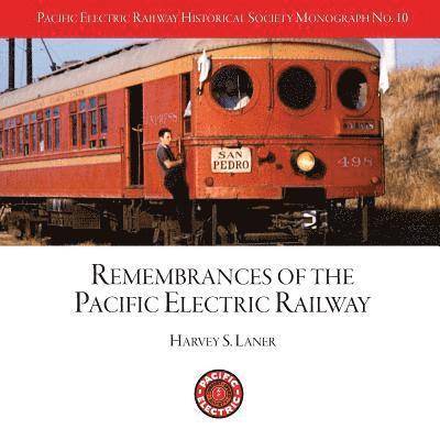 Pacific Electric Railway Historical Society: Remembrances of the Pacific Electric Railway