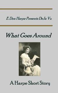 bokomslag E. Don Harpe Presents DeJa Vu What Goes Around