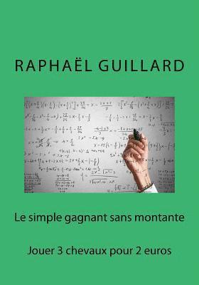 bokomslag Le simple gagnant sans montante: Jouer 3 chevaux pour 2 euros