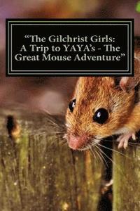 bokomslag 'The Gilchrist Girls: A Trip to YAYA's - The Great Mouse Adventure'