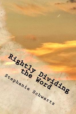 Stephanie Schwartz - Rightly Dividing the Word: A Handbook for Churches and Individuals, Häftad