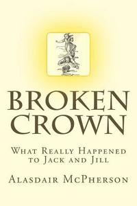 bokomslag Broken Crown: What Really Happened to Jack and Jill