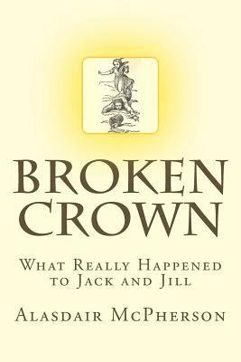 bokomslag Broken Crown: What Really Happened to Jack and Jill