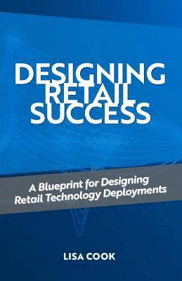 bokomslag Designing Retail Success: A Blueprint for Designing Retail Technology Deployments