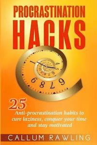 bokomslag Procrastination Hacks: 25 Anti-Procrastination Habits To Cure Laziness, Conquer Your Time And Stay Motivated