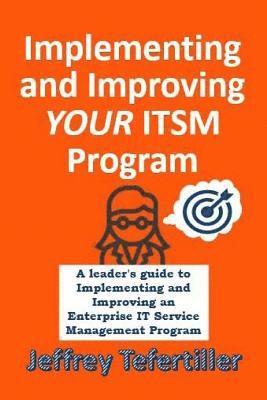 bokomslag Implementing and Improving ITSM: A leader's guide to implementing and Enterprise IT Service Management