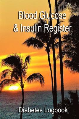 Blood Glucose & Insulin Register: Take control of your diabetes 1