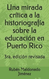 bokomslag Una mirada crítica a la historiografía sobre la educación en Puerto Rico