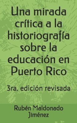 Rubén Maldonado Jiménez - Una mirada crítica a la historiografía sobre la educación en Puerto Rico, Häftad