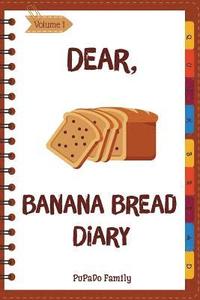 bokomslag Dear, Banana Bread Diary: Make An Awesome Month With 31 Best Banana Bread Recipes! (Banana Bread Cookbook, Banana Bread Book, Banana Quick Bread